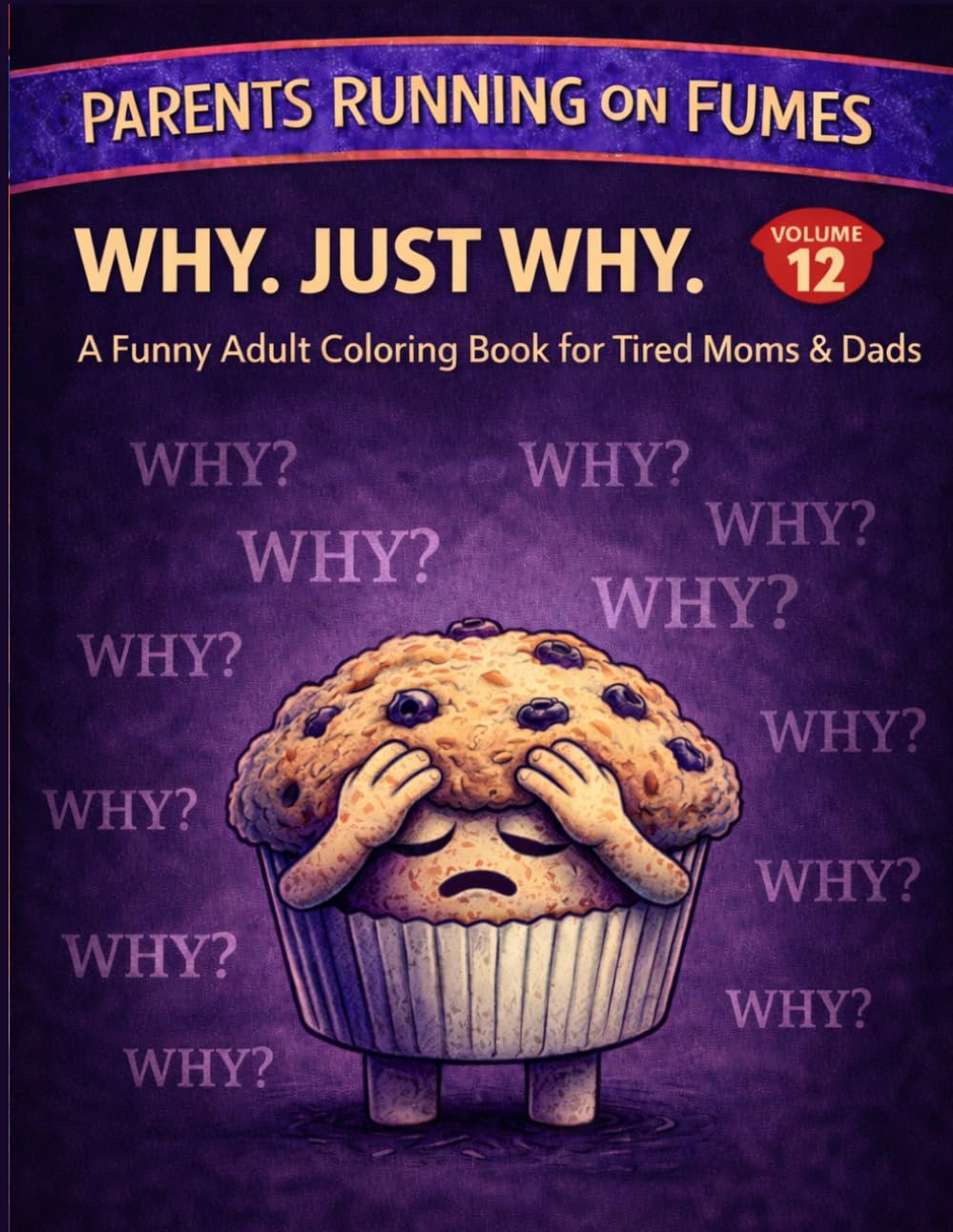Parents Running on Fumes: Why. Just Why.: A Funny Adult Coloring Book for Tired Moms & Dads