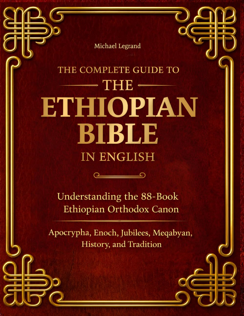 The Complete Guide to Ethiopian Bible in English: Understanding the 88-Book Ethiopian Orthodox Canon Apocrypha, Enoch, Jubilees, Meqabyan, History and Tradition
