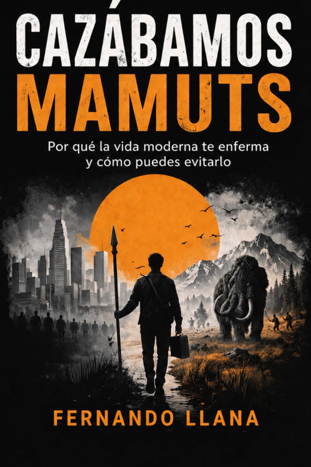 CUADO ÉRAMOS HUMANOS: Por qué la vida moderna te desajusta y cómo volver a lo que funciona