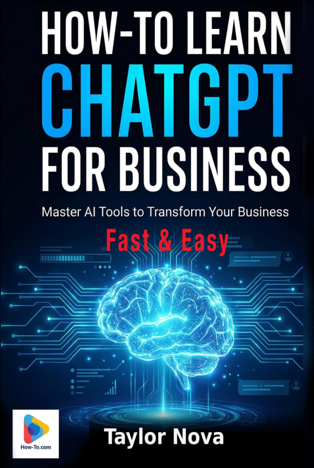 How-To Learn ChatGPT for Business: Master AI Tools to Transform Your Business (How-To Learn AI for Business)