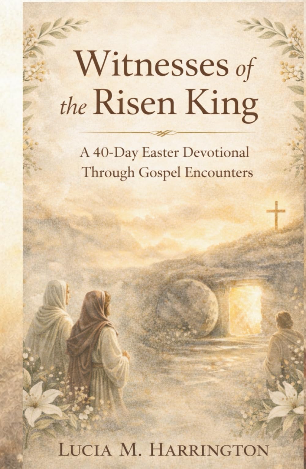 Witnesses of the Risen King: A 40-Day Easter Devotional Through Gospel Encounters