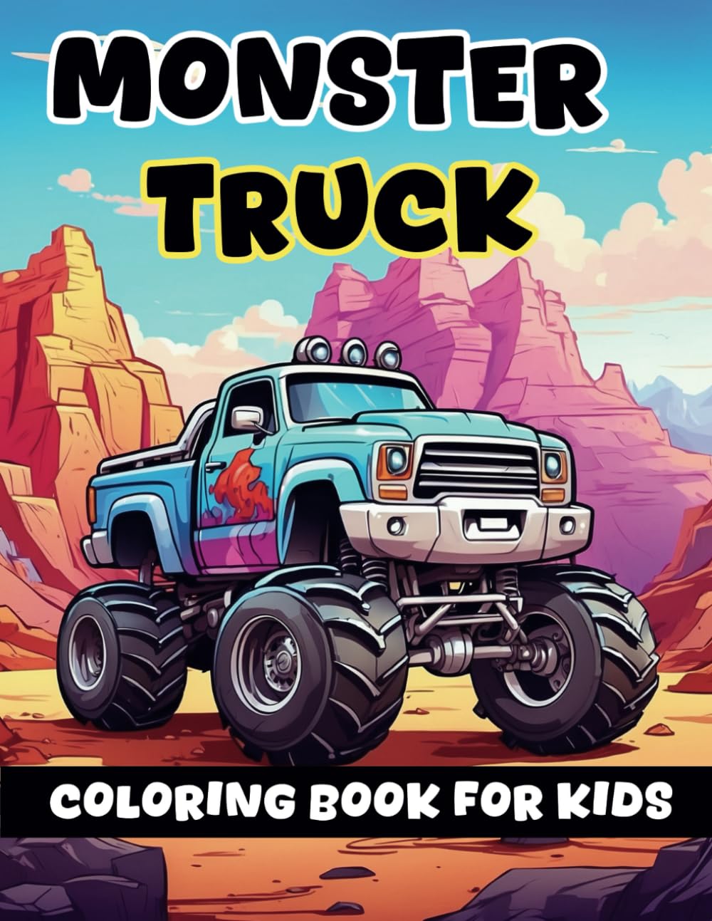 Monster Truck Coloring Book For Kids Ages 4-8: For Cool and Awesome Boys and Girls Who Love Monster Truck