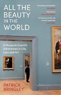 All the Beauty in the World: A Museum Guard’s Adventures in Life, Loss and Art