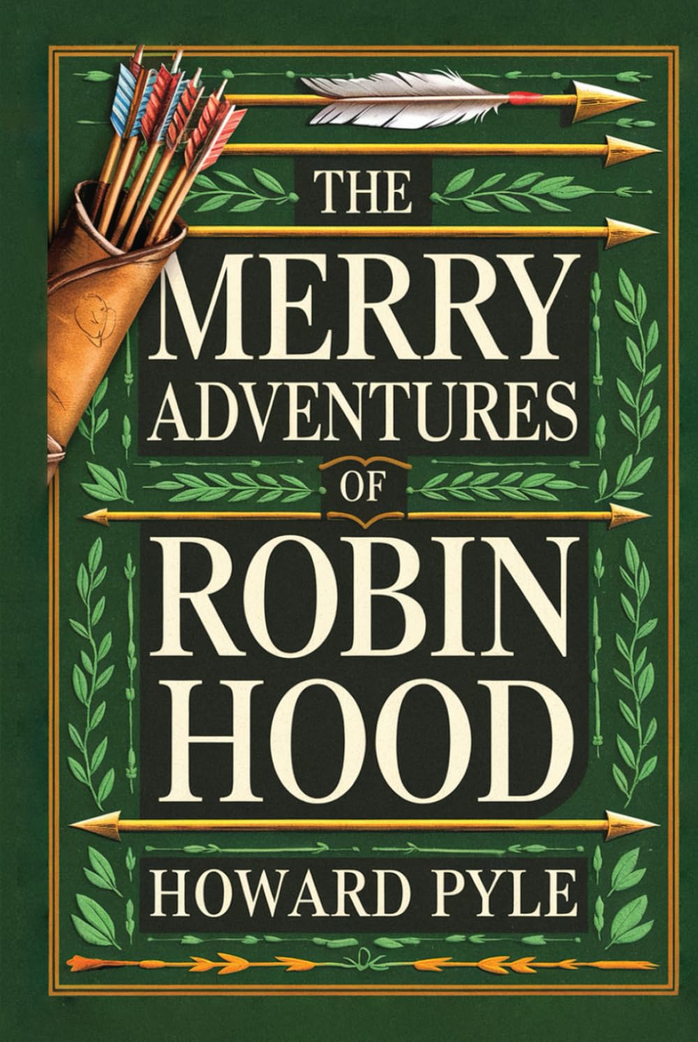 The Merry Adventures of Robin Hood: The Original Classic Adventure - The Remarkable Tale of an Outlaw Whose Heroic Actions Inspired Generations to Seek Justice