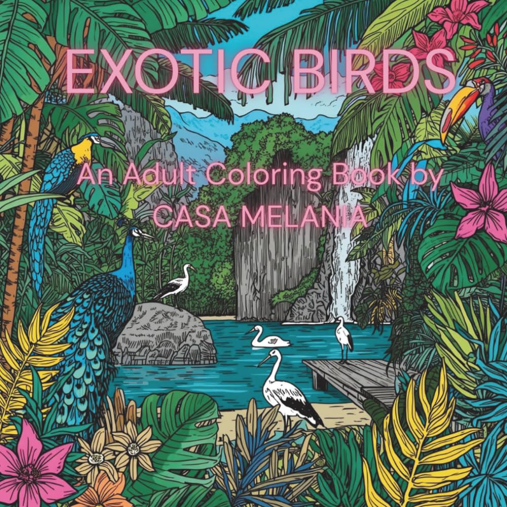 EXOTIC BIRDS: An Adult Coloring Book by CASA MELANIA