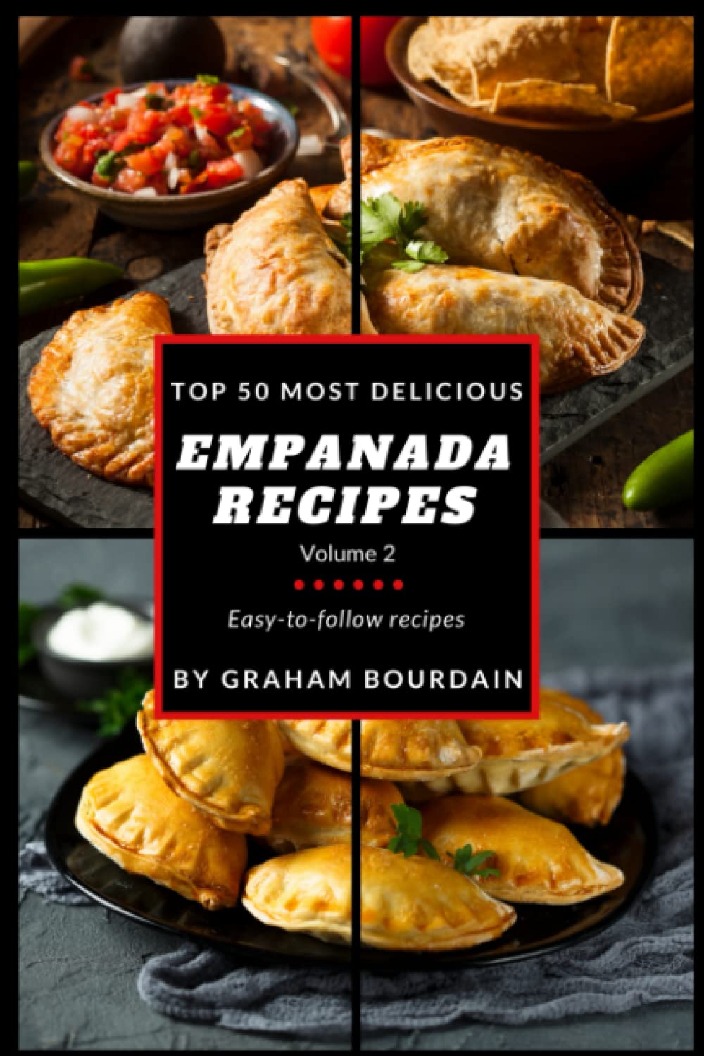 Top 50 Most Delicious Empanada Recipes: A Cookbook with Beef, Pork, Chicken, Turkey and more - Vol. 2 [Books on Meat Pies, Samosas, Calzones and Turnovers] (T50MD 2)