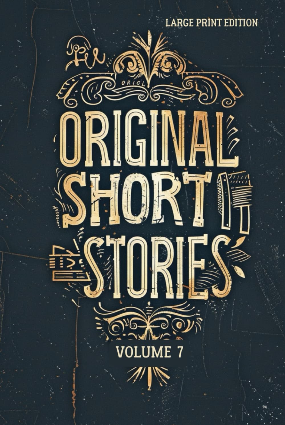 ORIGINAL SHORT STORIES. VOLUME 7 (LARGE PRINT EDITION): A Collection of Classic French Realism, 19th Century Short Fiction and Masterpieces of Psychological Irony