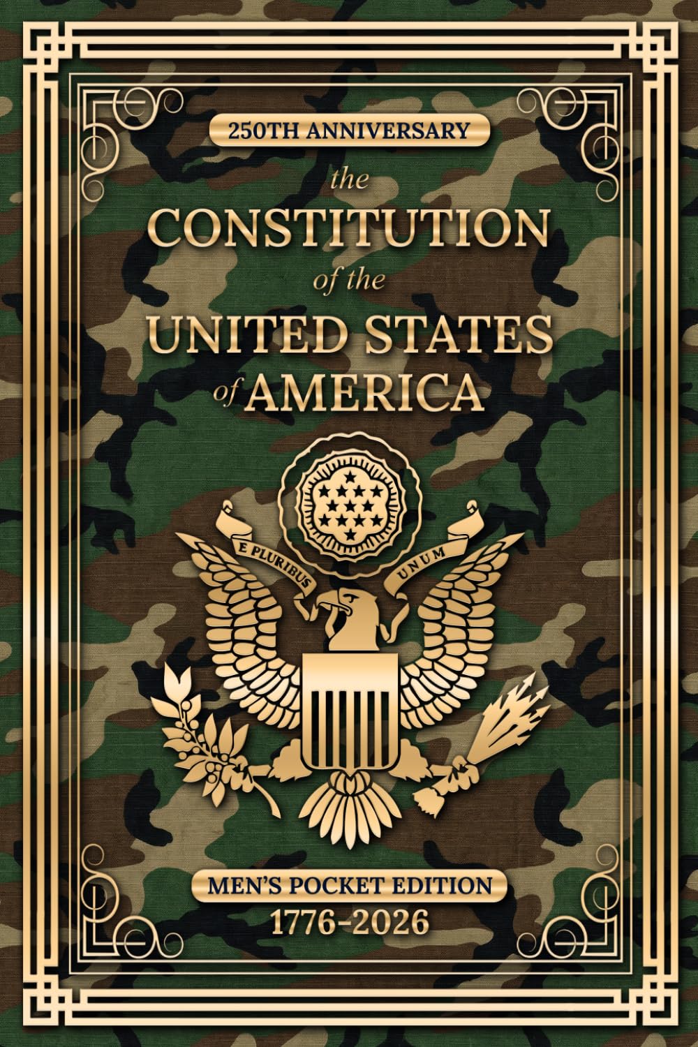 250th Anniversary - The Constitution of the United States of America: Men's Pocket Edition, 1776-2026 (CAMO) (Love & Legacy Constitution Series)