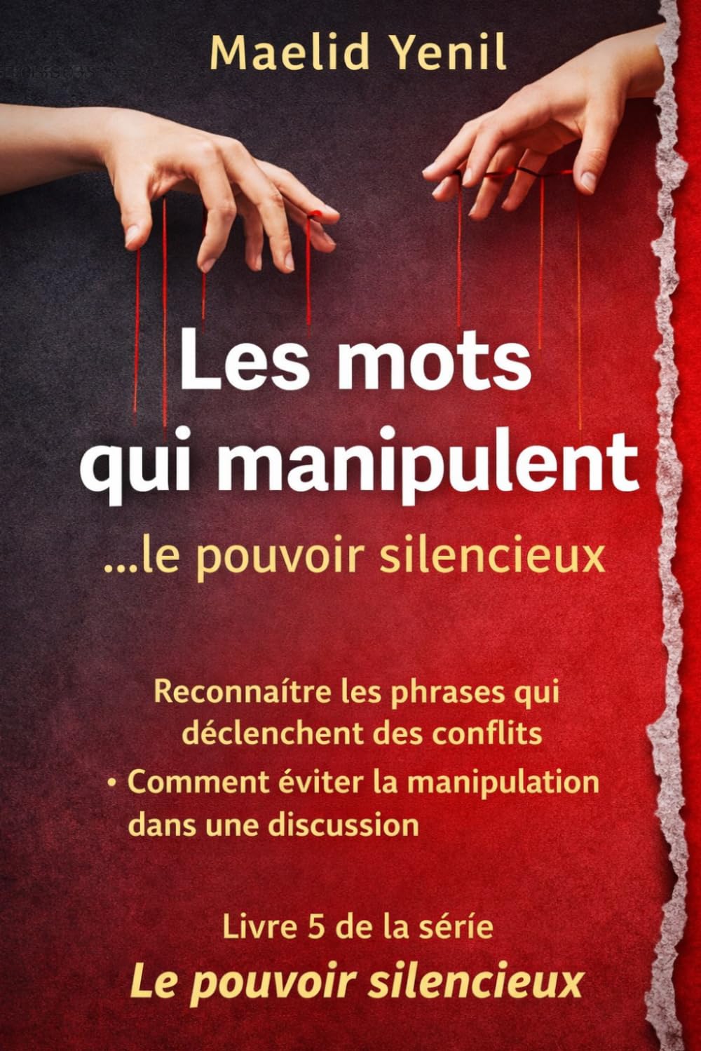Les mots qui manipulent: Comprendre les phrases qui déforment la réalité et déclenchent les conflits (Le Pouvoir Silencieux)