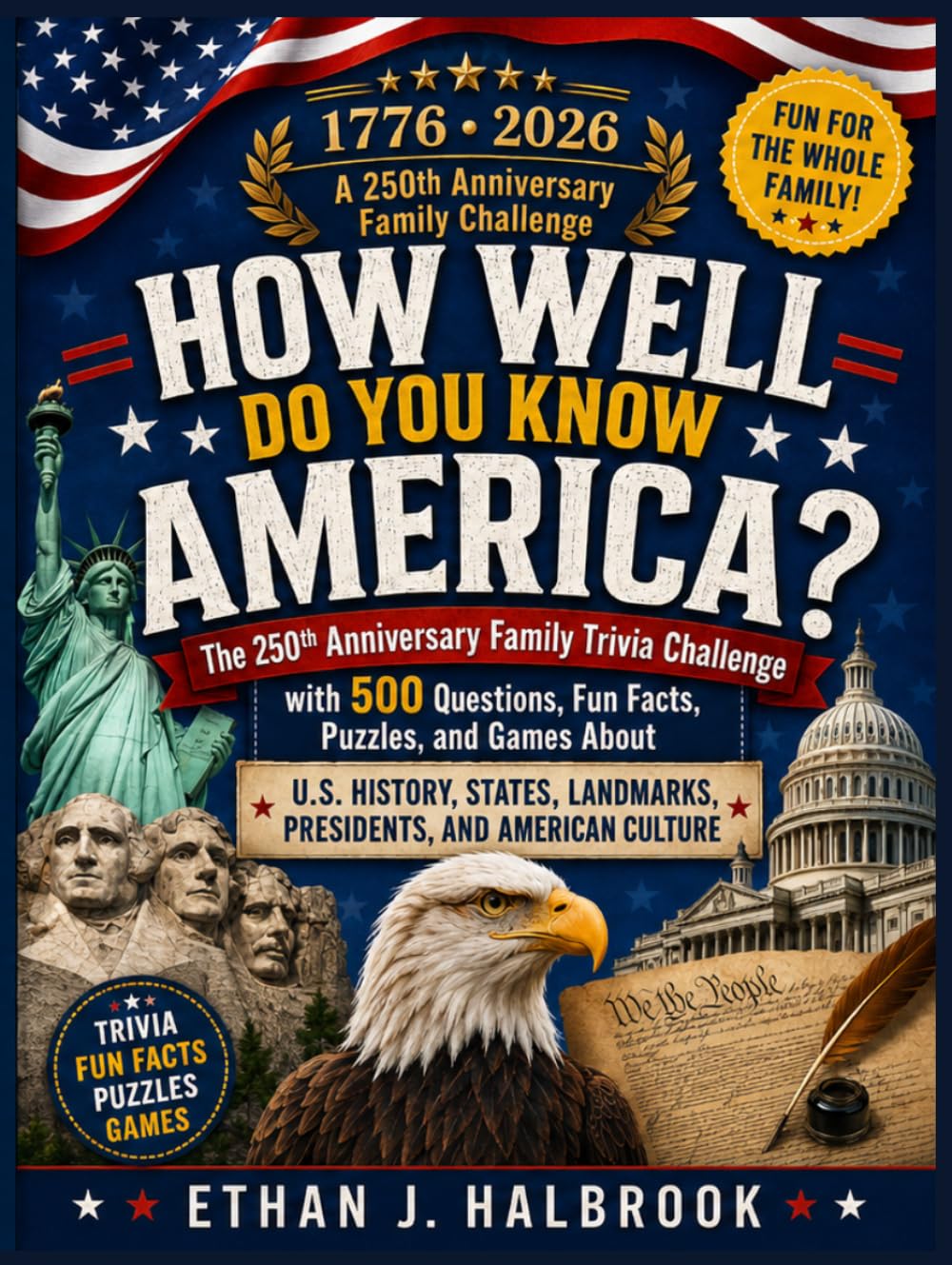 How Well Do You Know America?: The 250th Anniversary Family Trivia Challenge with 500 Questions, Fun Facts, Puzzles, and Games About U.S. History, States, Landmarks, Presidents, and American Culture