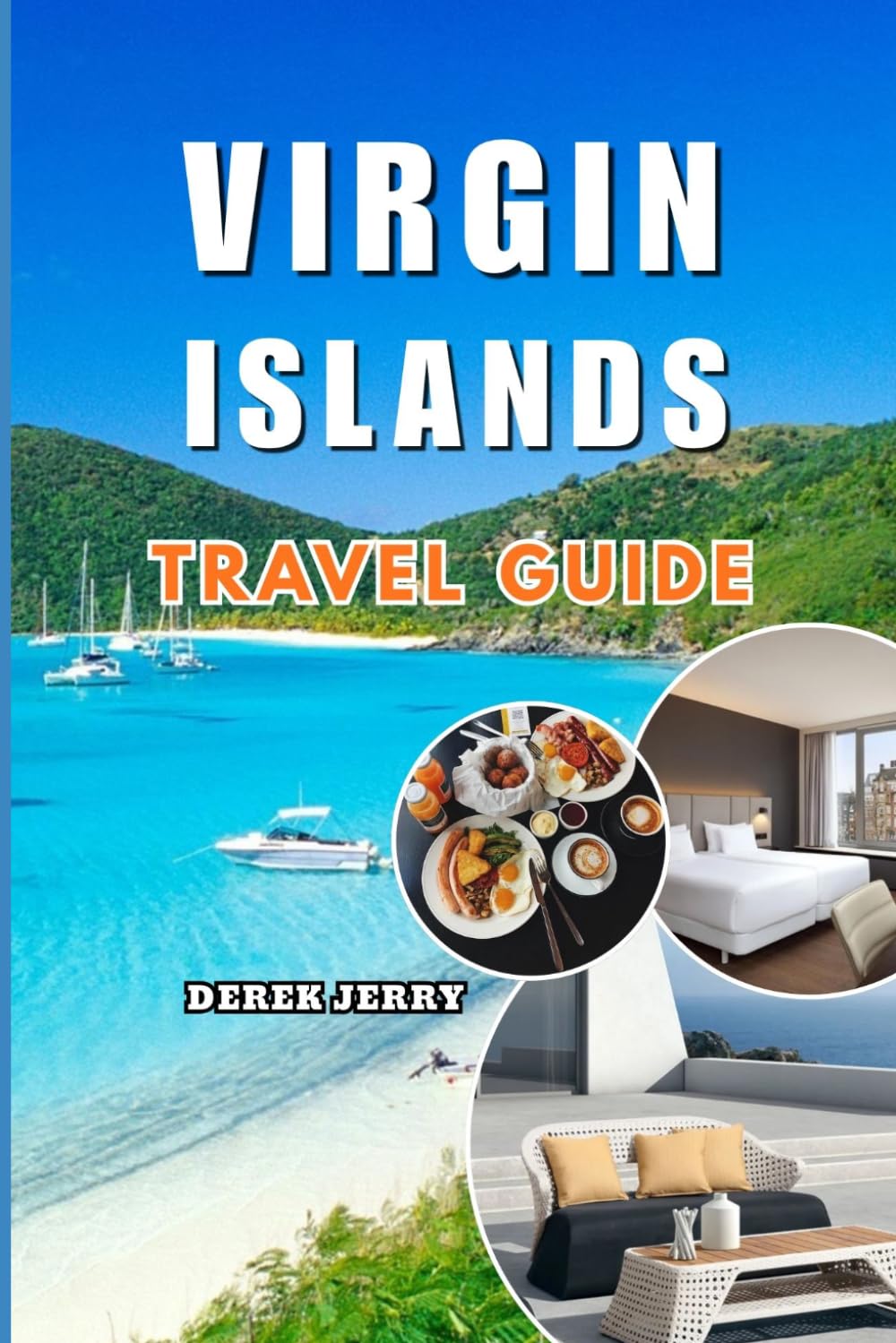 VIRGIN ISLANDS TRAVEL GUIDE 2026-2027: Discover the Best of the Virgin Islands with Local Insights Scenic Destinations Adventure Activities Travel Hacks and Cultural Highlights for Eve