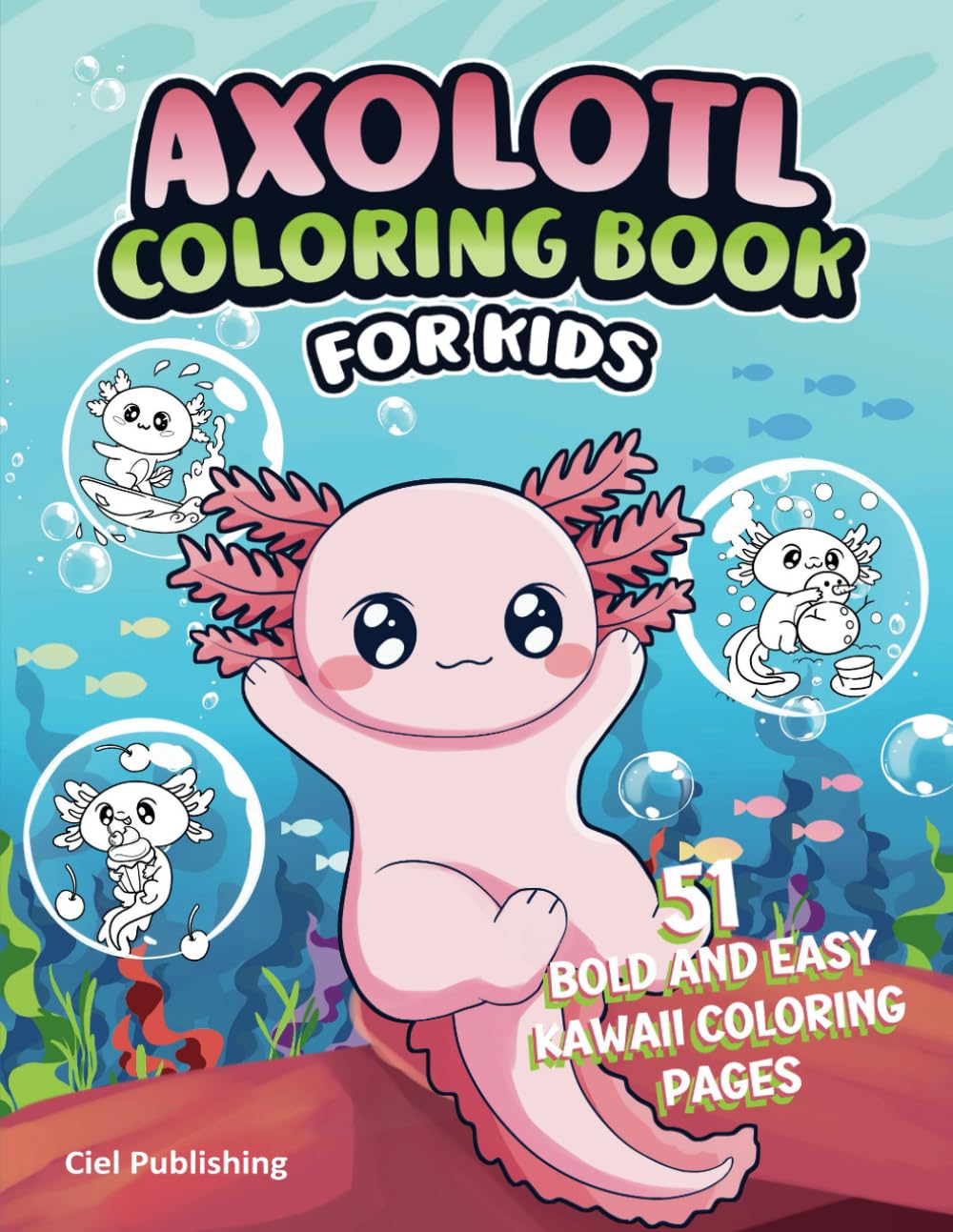 Axolotl Coloring Book for Kids: 51 Bold and Easy Kawaii Coloring Pages ...