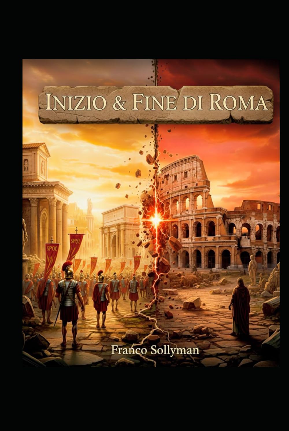 Inizio & Fine di Roma: Dal Mito alla Cenere: Viaggio nella Storia Romana