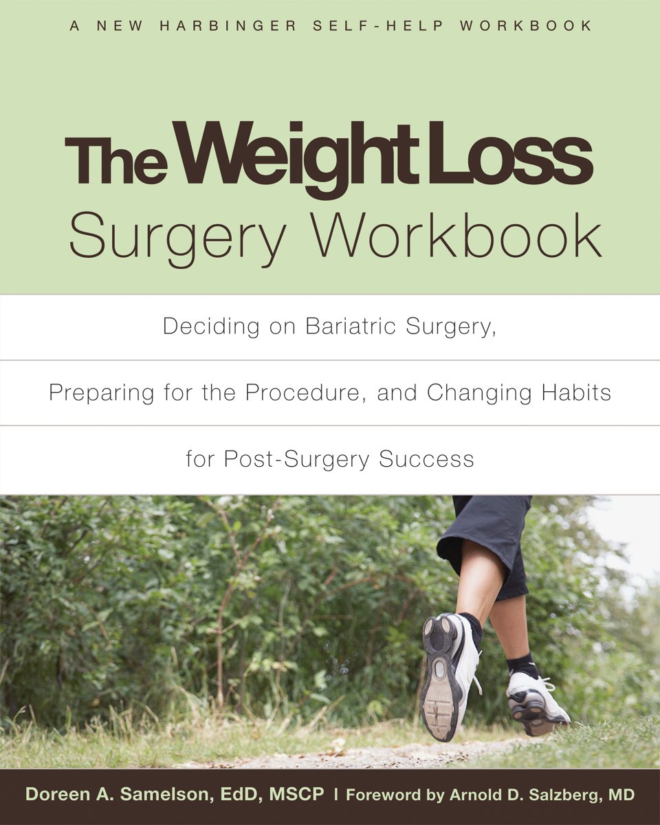 The Weight Loss Surgery Workbook: Deciding on Bariatric Surgery, Preparing for the Procedure, and Changing Habits for Post-Surgery Success (A New Harbinger Self-Help Workbook)