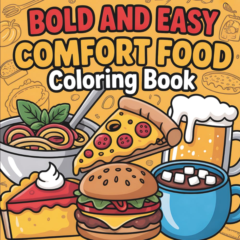 Comfort Food Bold and Easy Coloring Book: 55 Big, Bold & Easy Coloring Pages, Perfect for Food Lovers, Adults, & Stress Relief Moments (Big & Bold Foodie Fun)