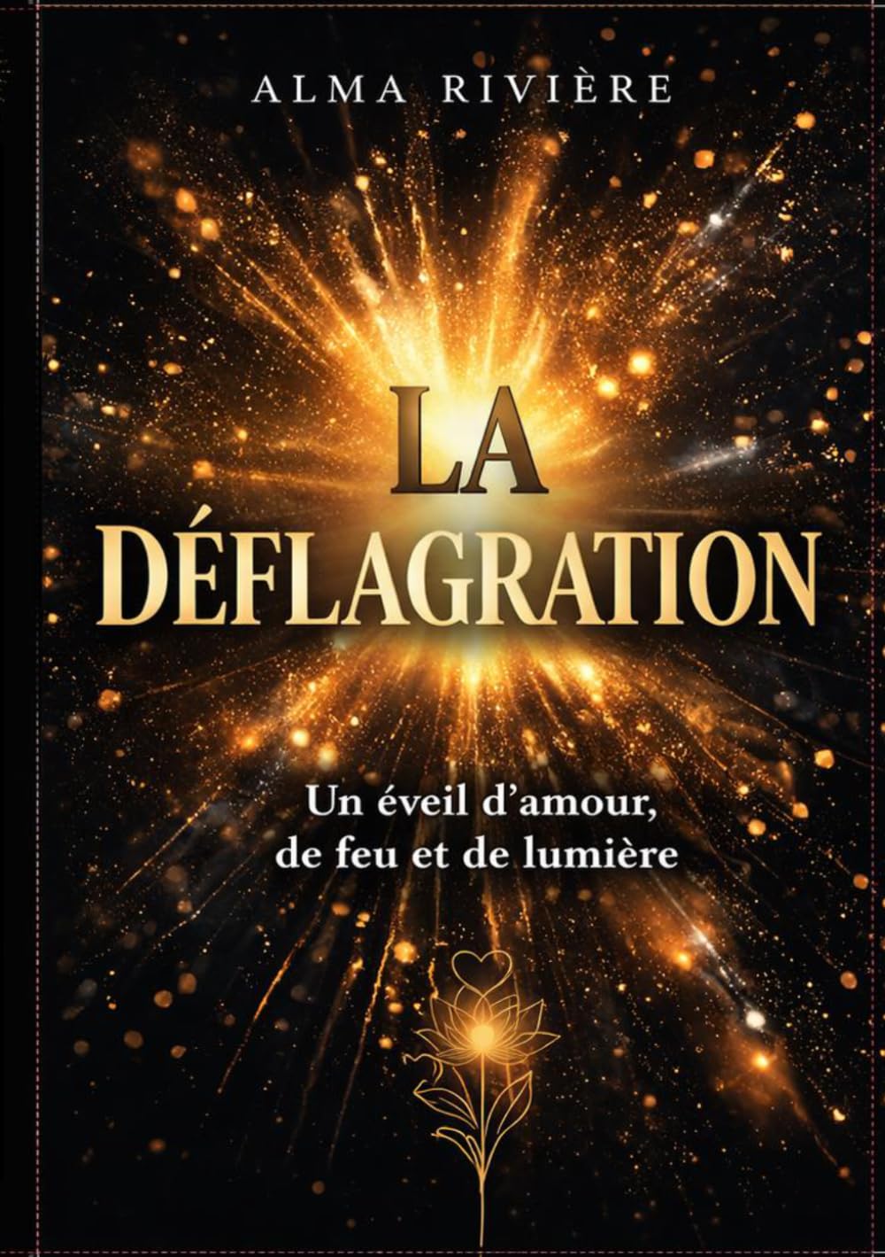 La Déflagration: Un éveil d'amour, de feu et de lumière