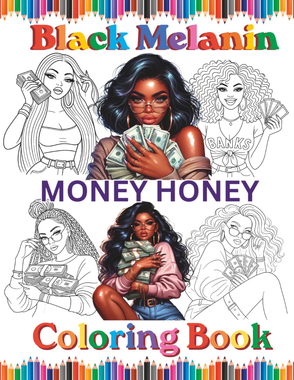 Black Melanin Money Honey Coloring Book: African American women easy pages to color for sistas that love holding money & dollars bills. (Black Melanin Coloring Books)