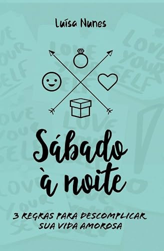 Sábado à noite: 3 regras para descomplicar sua vida amorosa