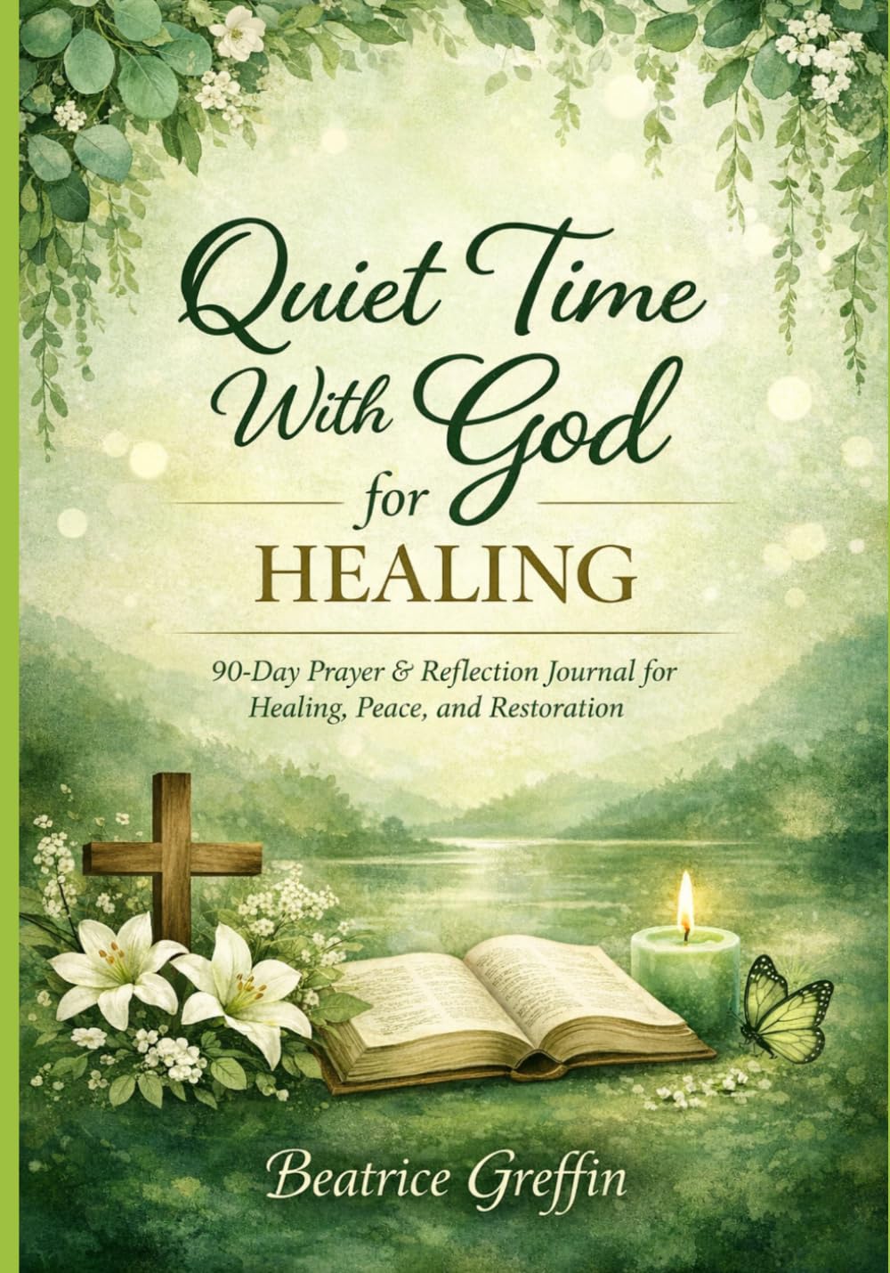 Quiet Time With God for Healing: 90-Day Prayer & Reflection Journal for Healing, Peace, and Restoration