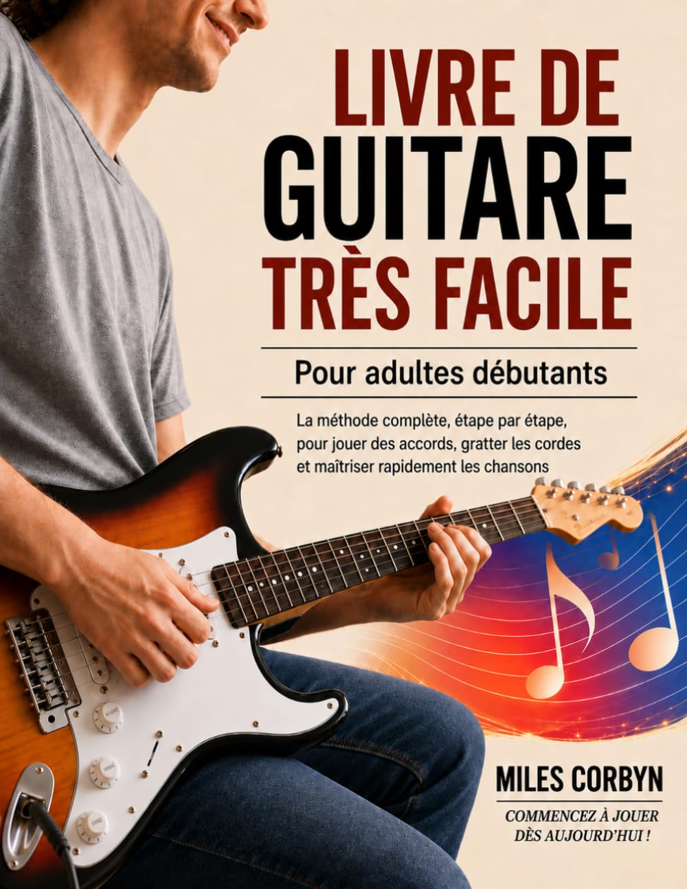 Livre de guitare très facile pour adultes débutants: La méthode complète, étape par étape, pour jouer des accords, gratter les cordes et maîtriser rapidement les chansons - Les Beatles, Paul McCartney, John Lennon, RIngo Starr, George Harrison Livre de guitare très facile pour adultes débutants: La méthode complète, étape par étape, pour jouer des accords, gratter les cordes et maîtriser rapidement les chansons