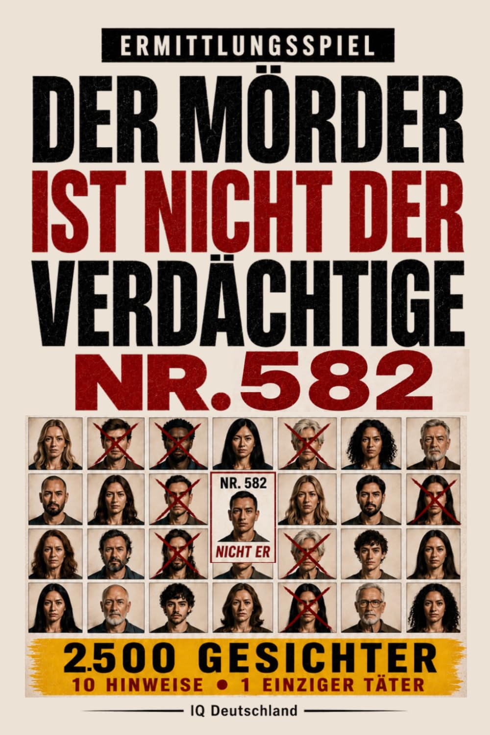 Der Täter ist nicht Verdächtiger Nr. 582: 10.000 Gesichter, 10 Hinweise, 1 Täter – Interaktives Krimi-Rätselbuch mit Beobachtung, Logik und Deduktion