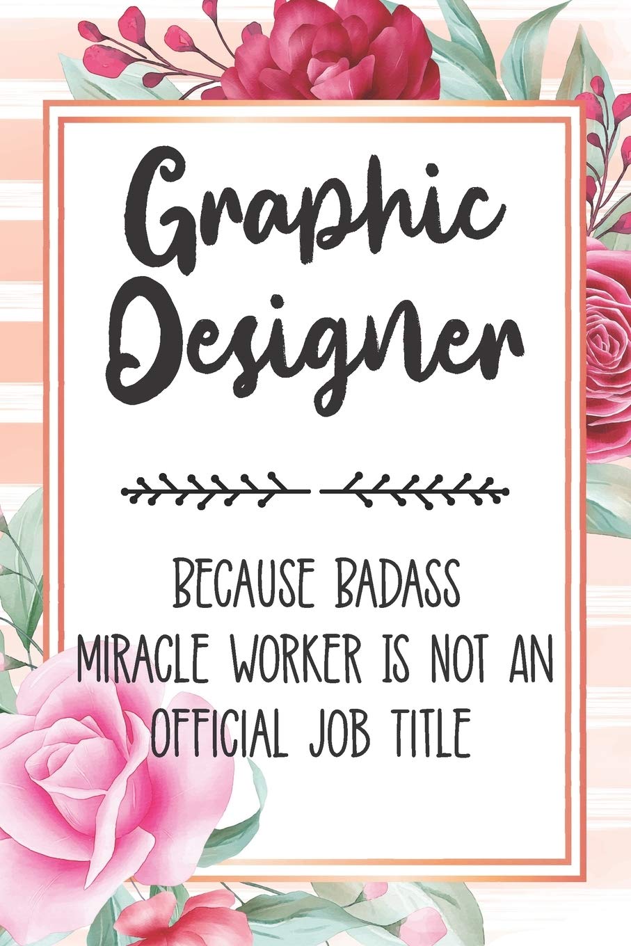 Graphic Designer: Because Badass Miracle Worker Is Not An Official Job Title Blank Lined Notebook Cute Journals for Graphic Designer Gift