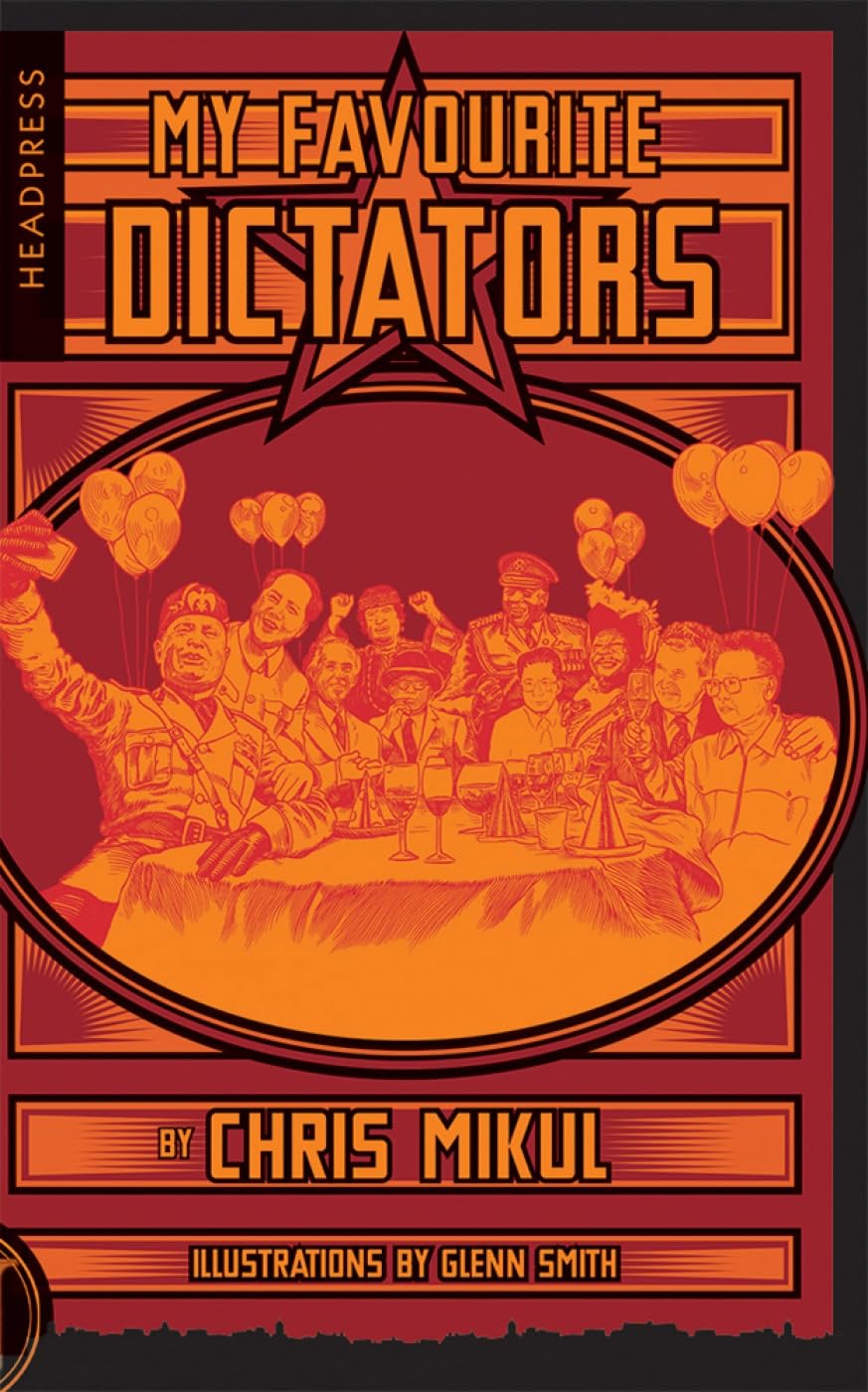 My Favourite Dictators : The Strange Lives of Tyrants