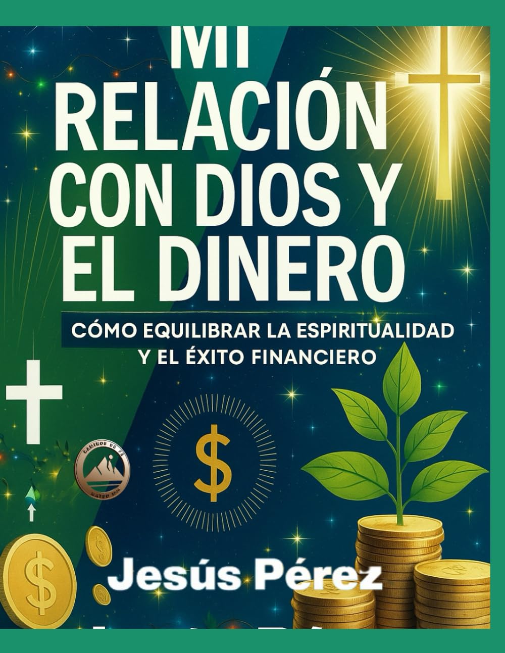 MI RELACIÓN CON DIOS Y EL DINERO: Cómo Equilibrar la Espiritualidad y el Éxito Financiero