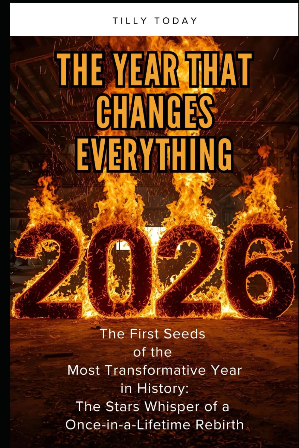 2026 - The Year that Changes Everything: The First Seeds of the Most Transformative Year in History: The Stars Whisper of a Once-in-a-Lifetime Rebirth