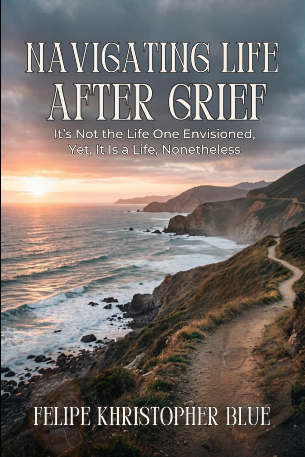 Navigating Life After Grief: It’s Not the Life One Envisioned, Yet, It Is a Life, Nonetheless