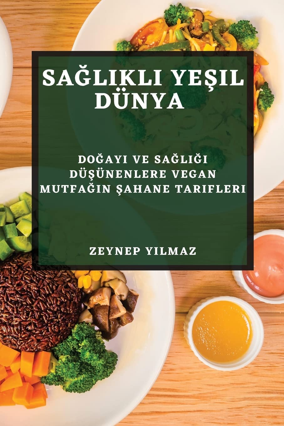 Sağlıklı Yeşil Dnya: Doğayı ve Sağlığı Dşnenlere Vegan Mutfağın Şahane Tarifleri