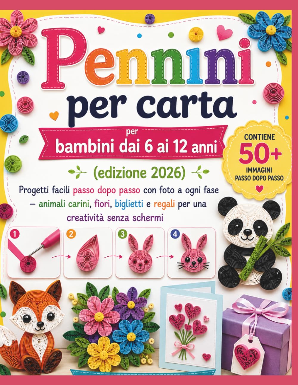 Pennini per carta per bambini dai 6 ai 12 anni (edizione 2026): Progetti facili passo dopo passo con foto a ogni fase – animali carini, fiori, biglietti e regali per una creatività senza schermi
