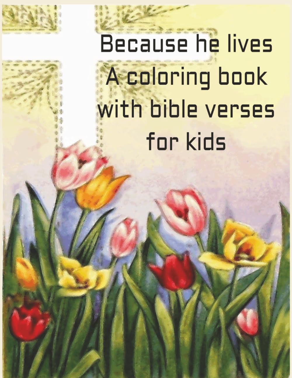 Because He Lives A Coloring Book with Bible Verses for kids
