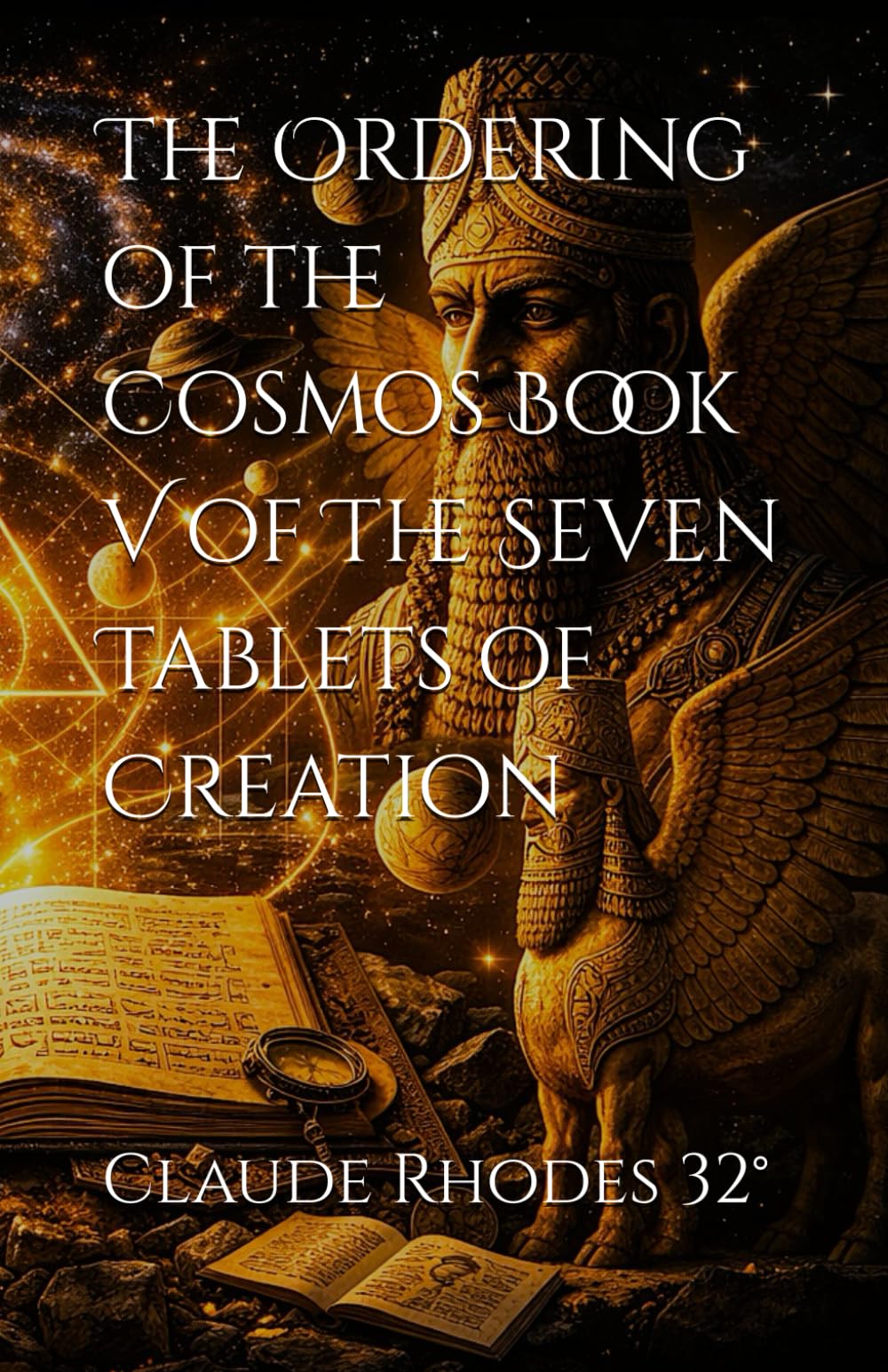 The Ordering of the Cosmos Book V of The Seven Tablets of Creation