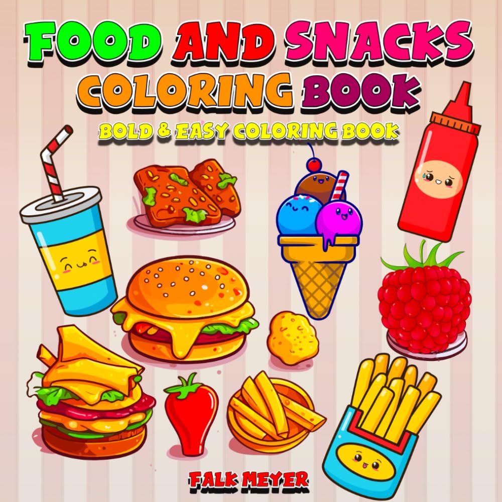Food and Snacks Coloring Book: Bold & Easy Coloring Book - Vibrant and Easy Designs for both Adults and Children