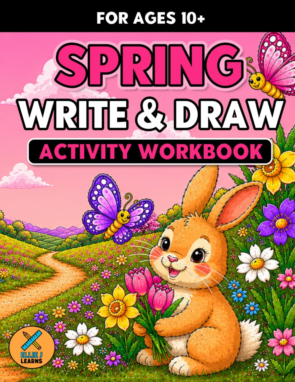 Spring - Write & Draw - Activity Workbook: Creative Storytelling, Handwriting Practice & Imaginative Prompts for Ages 10+