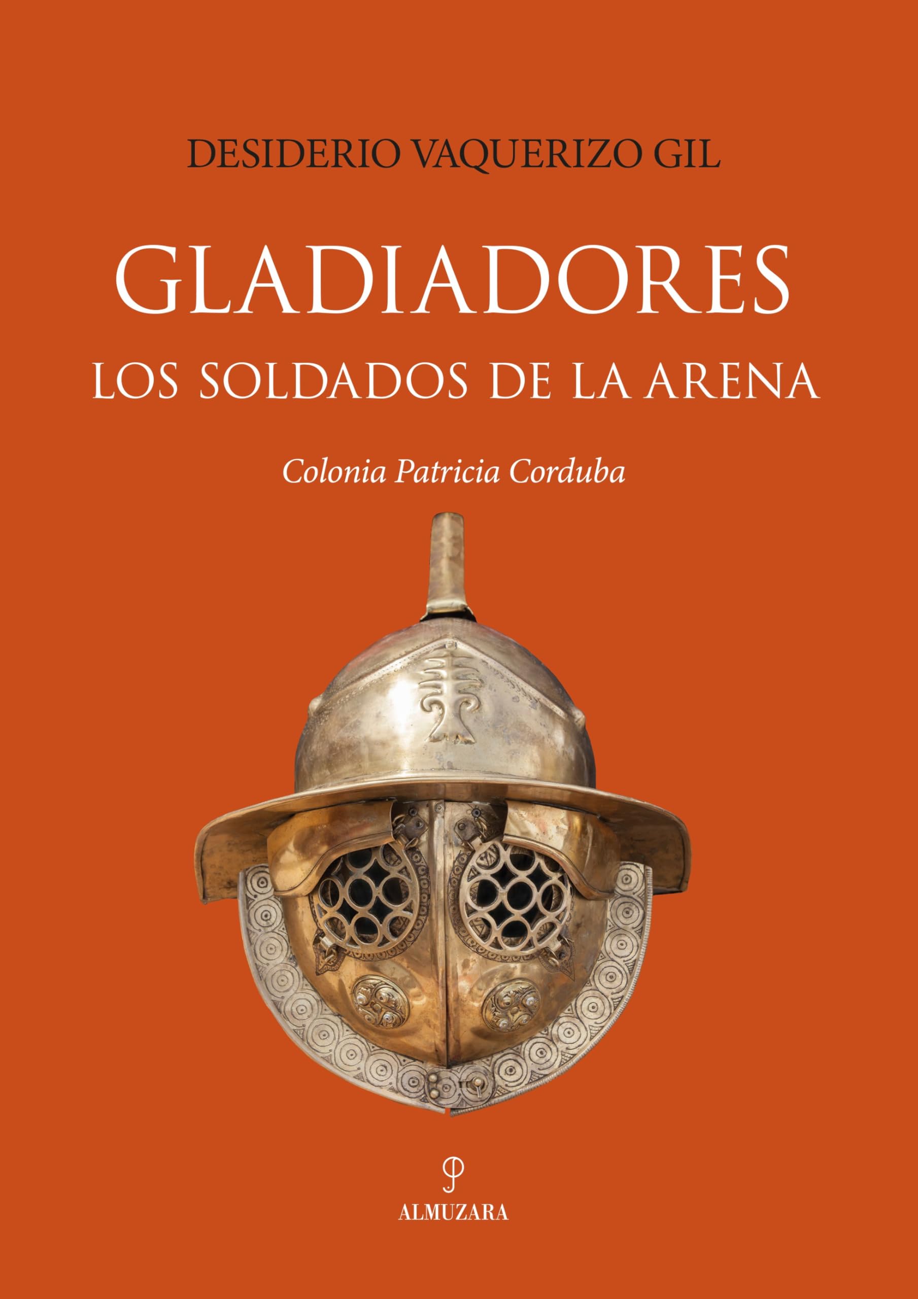 GLADIADORES. LOS SOLDADOS DE LA ARENA (HISTORIA)