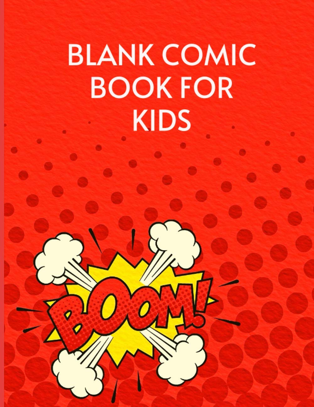 Blank Comic Book For Kids: Perfect Book For Comic Lover Students,Teens, Artists, Kids & Adults.