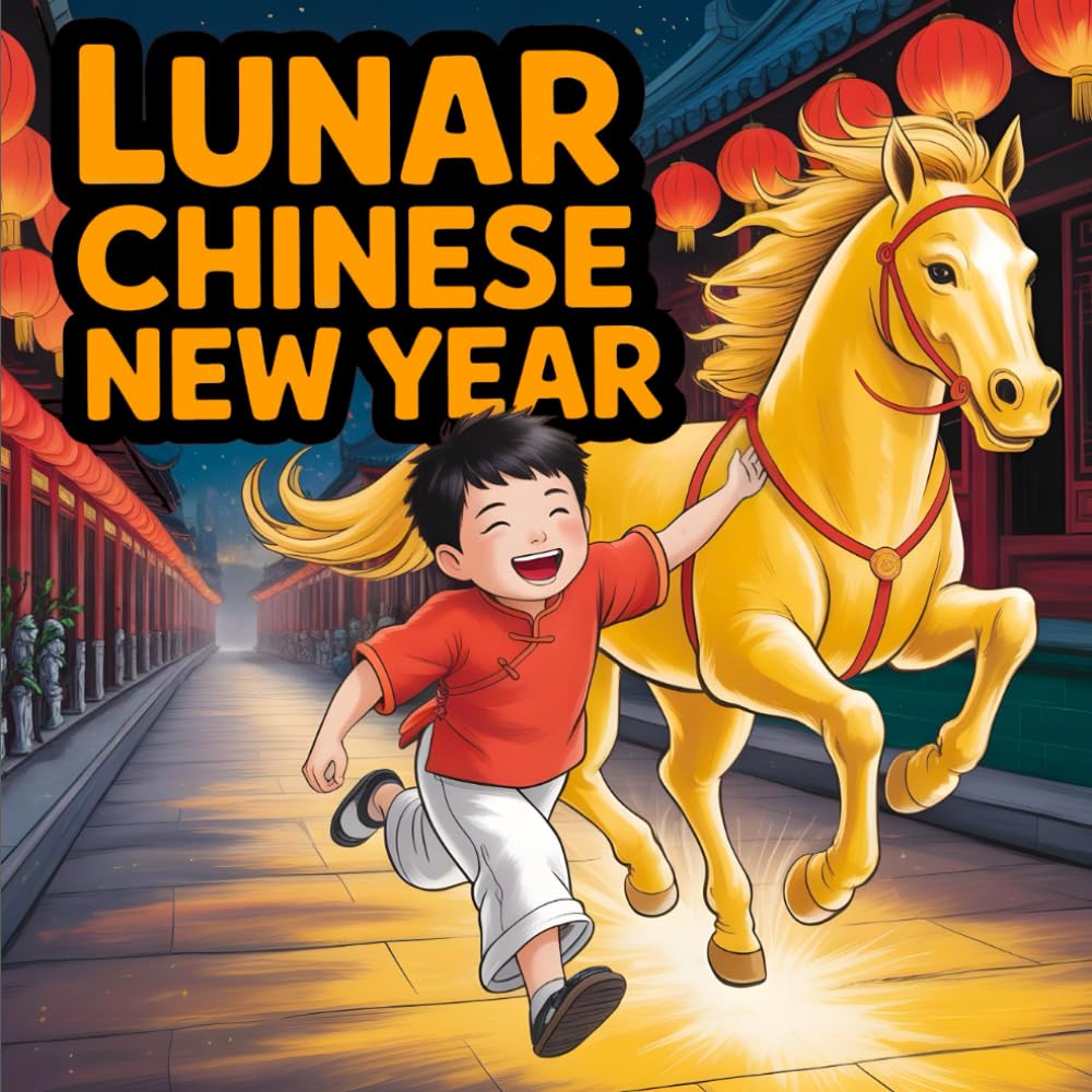 Lunar Chinese New Year book for kids A Beautiful Year of the Horse 2026 Story About Zodiac Animals, Family Traditions, Courage, and Friendship Fun Educational Lunar Celebration stories for children's