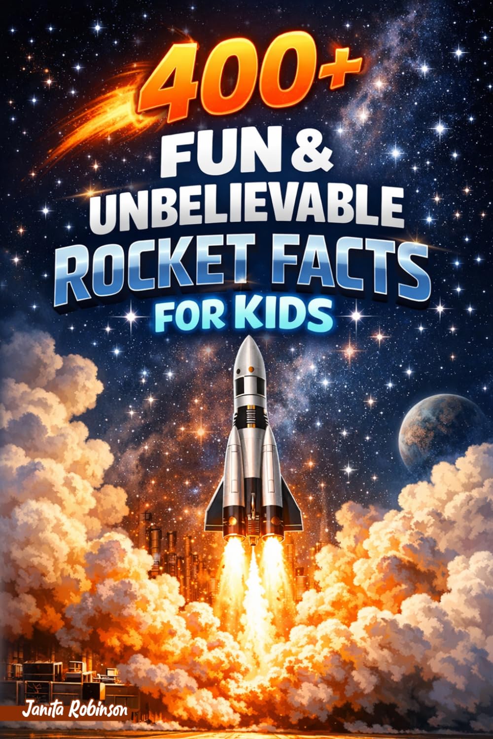 400+ Fun & Unbelievable Rocket Facts for Kids: Launch into Space Rockets, NASA Missions & Cosmic Discoveries (Perfect for Young Space Fans)