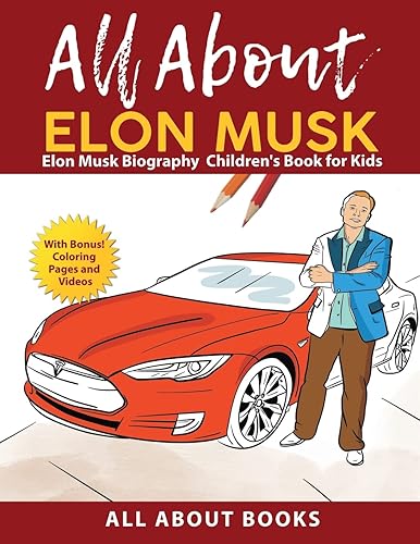 All About Elon Musk: Elon Musk Biography Children's Book for Kids (With Bonus! Coloring Pages and Videos)