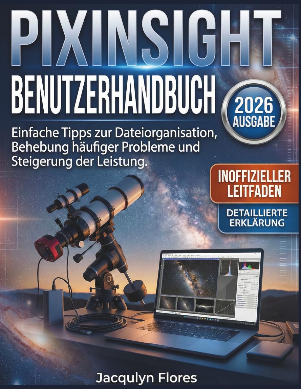 PIXINSIGHT BENUTZERHANDBUCH: Einfache Tipps zur Dateiorganisation, Behebung häufiger Probleme und Steigerung der Leistung.