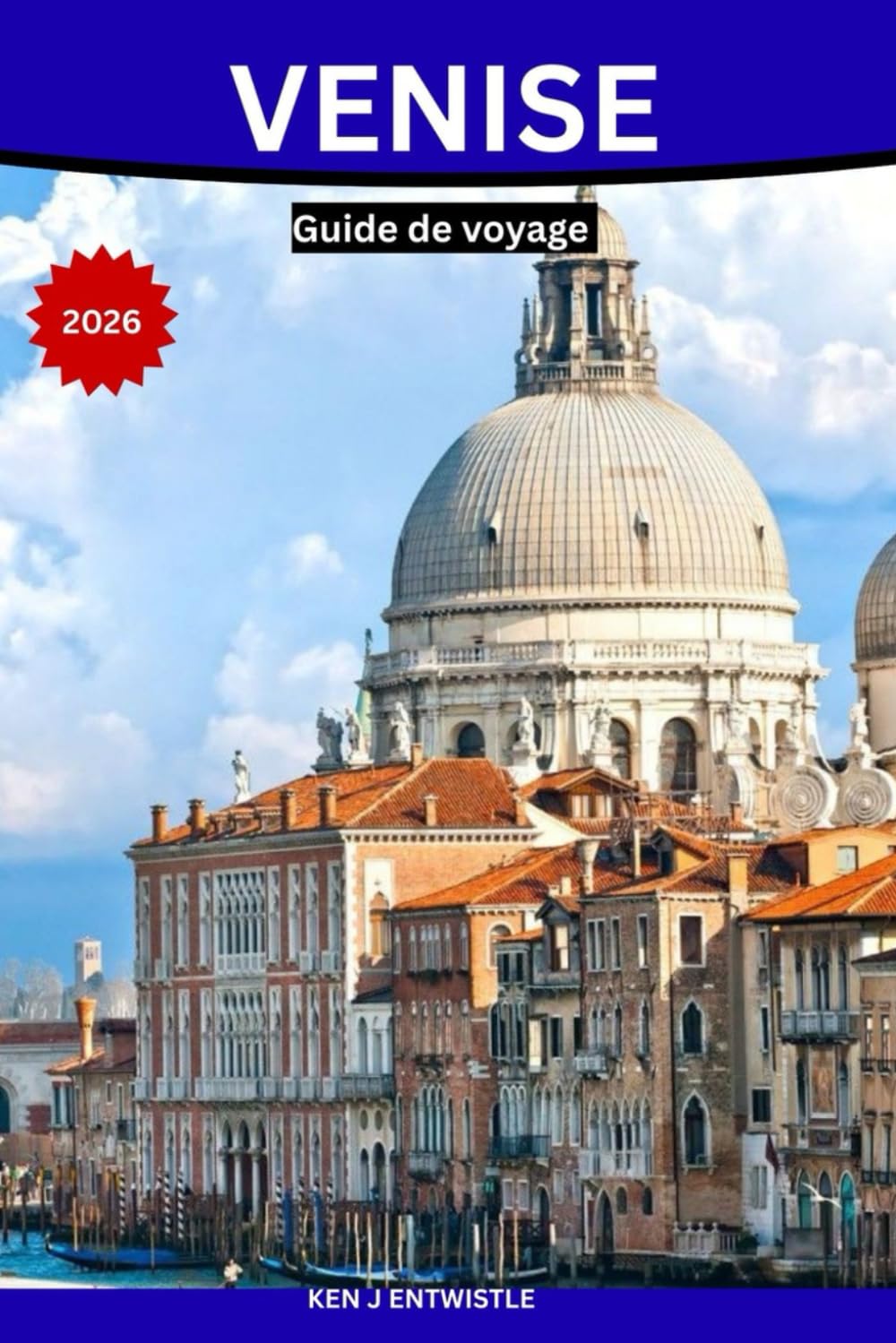 VENISE Guide de voyage 2026: Un voyage immersif et authentique à travers l'histoire, les canaux, la gastronomie, les quartiers et la vie vénitienne.