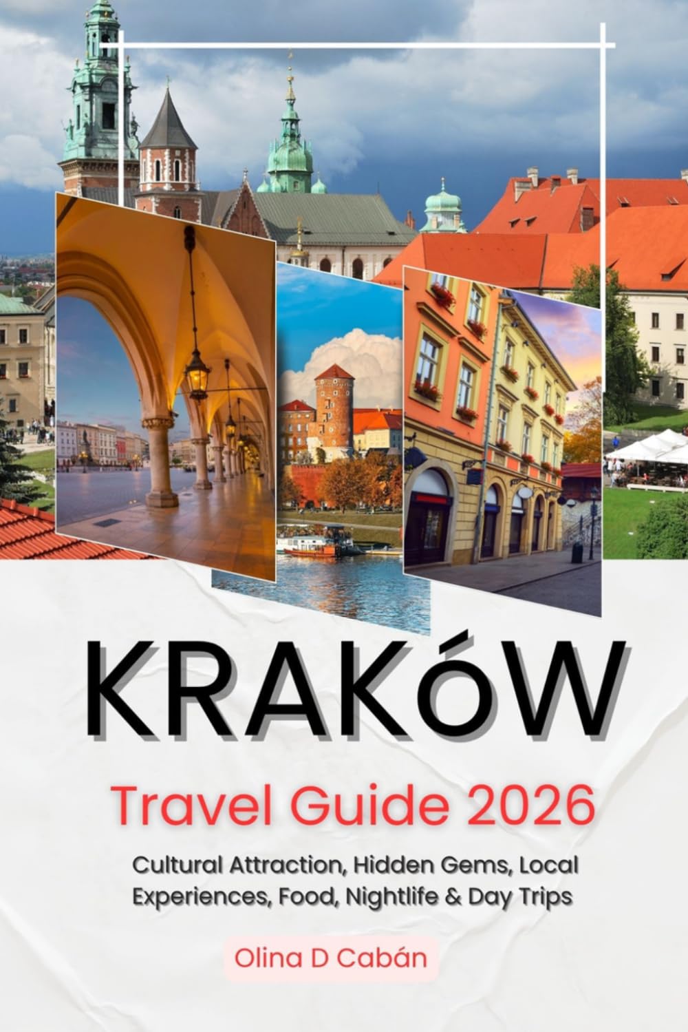 Kraków Travel Guide 2026: Cultural Attraction, Hidden Gems, Local Experiences, Food, Nightlife & Day Trips