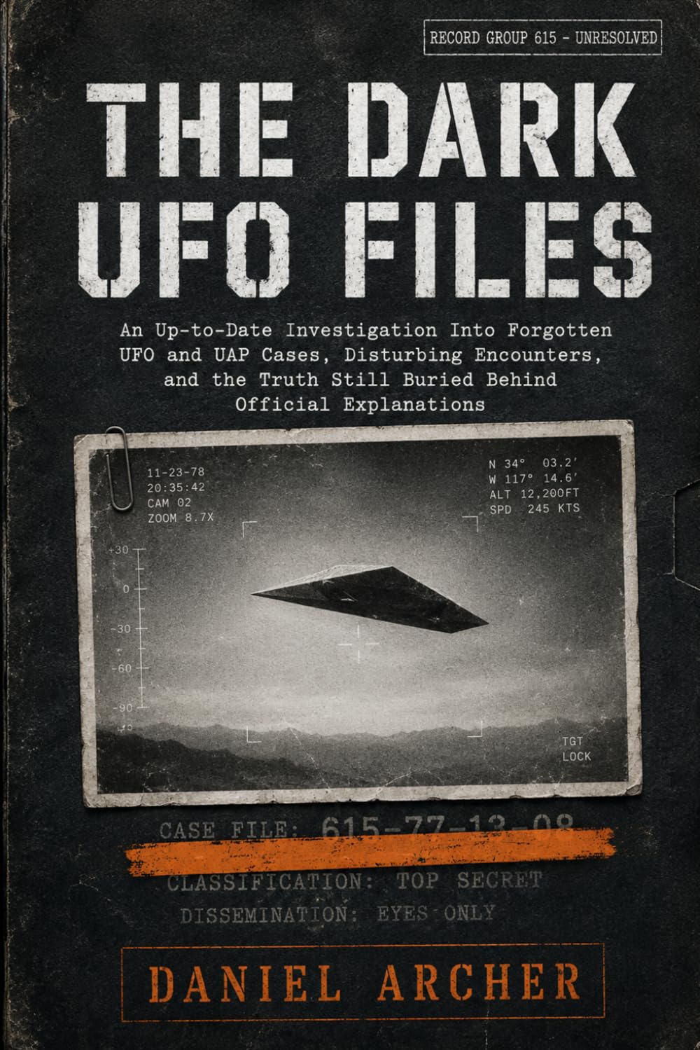 The Dark UFO Files: An Up-to-Date Investigation Into Forgotten UFO and UAP Cases, Disturbing Encounters, and the Truth Still Buried Behind Official Explanations | What Disclosure Still Can’t Explain