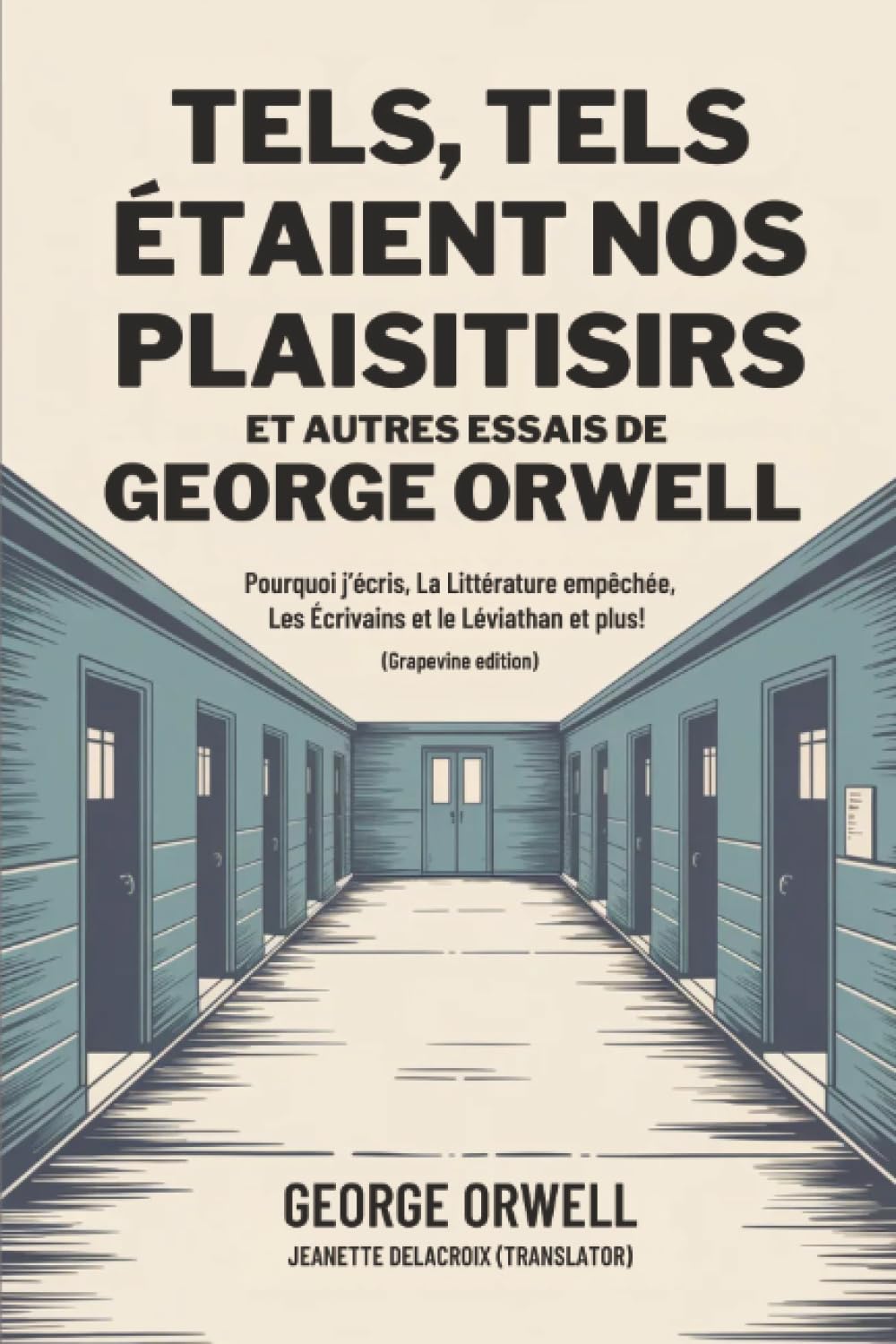 Tels, tels étaient nos plaisirs et autres essais de George Orwell: Pourquoi j’écris, La Littérature empêchée, Les Écrivains et le Léviathan et plus! (Grapevine edition)