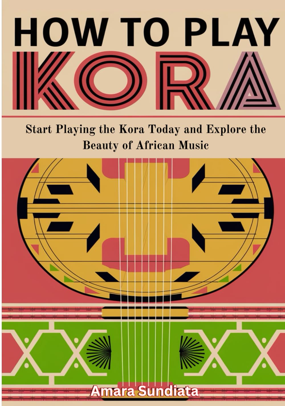 How To Play Kora: Start Playing the Kora Today and Explore the Beauty of African Music