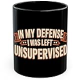 In My Defense I Was Left Unsupervised Ceramic Coffee Mug 11oz Funny Quote Humor - Tea Coffee Mug with Comfortable Grip - Unique Fun Gift Cup for Office or Home - Vibrant Long-Lasting Print ID45211
