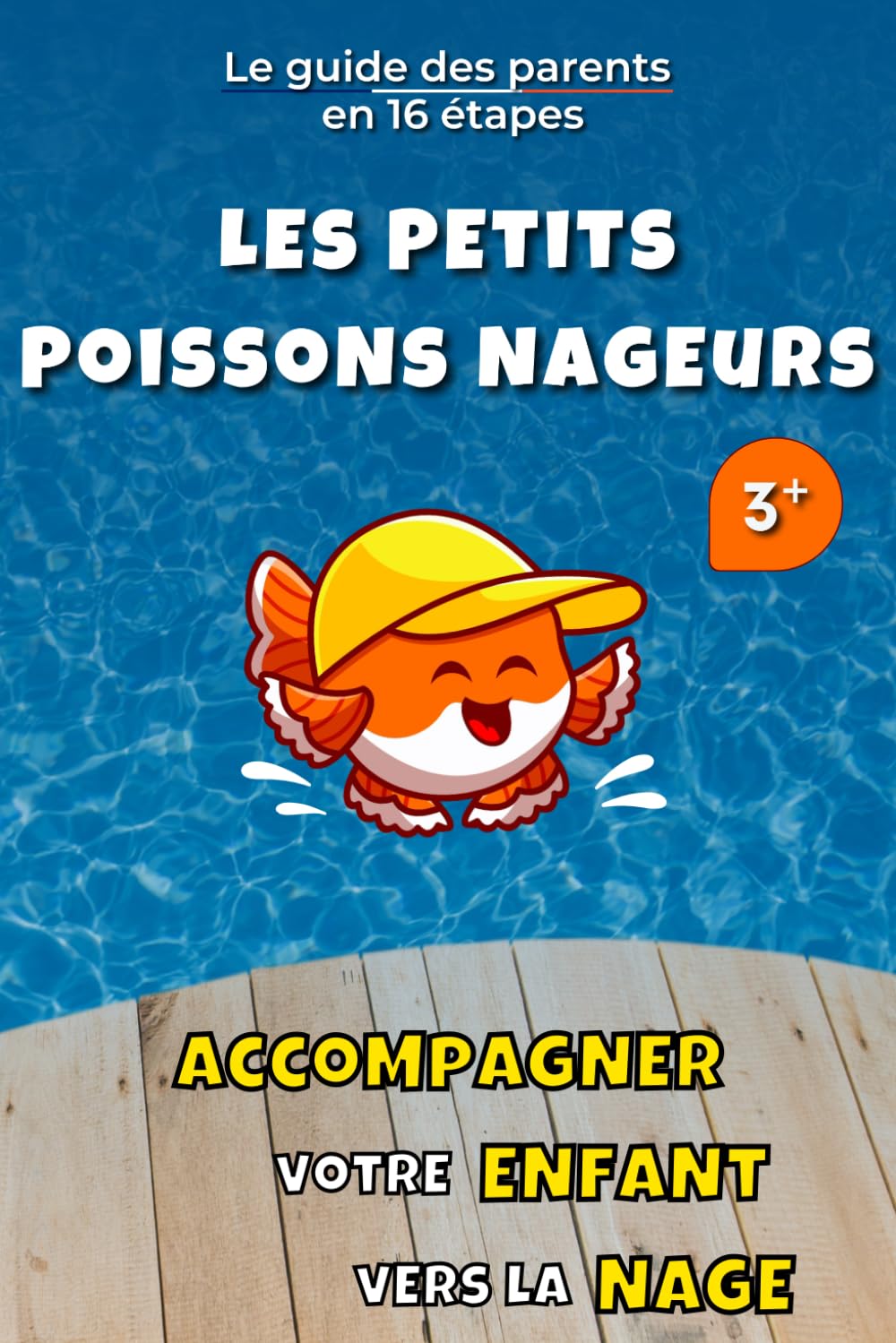 Accompagner votre enfant vers la nage - Les Petits Poissons Nageurs: Le guide de natation des parents - apprendre à nager dès 3 ans