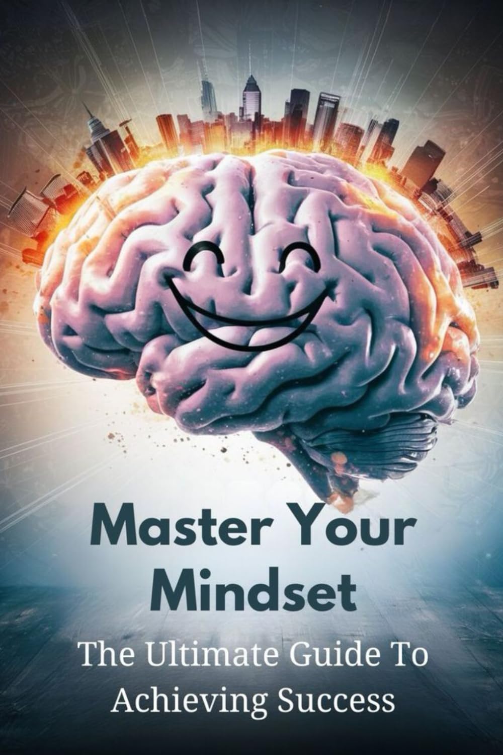 Master Your Mindset: The Ultimate Guide To Achieving Success